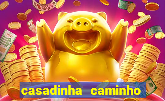 casadinha caminho da sorte